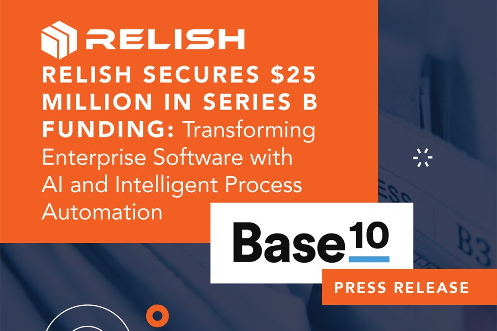 Relish Secures $25 Million in Series B Funding: Transforming Enterprise Software with AI and Intelligent Process Automation