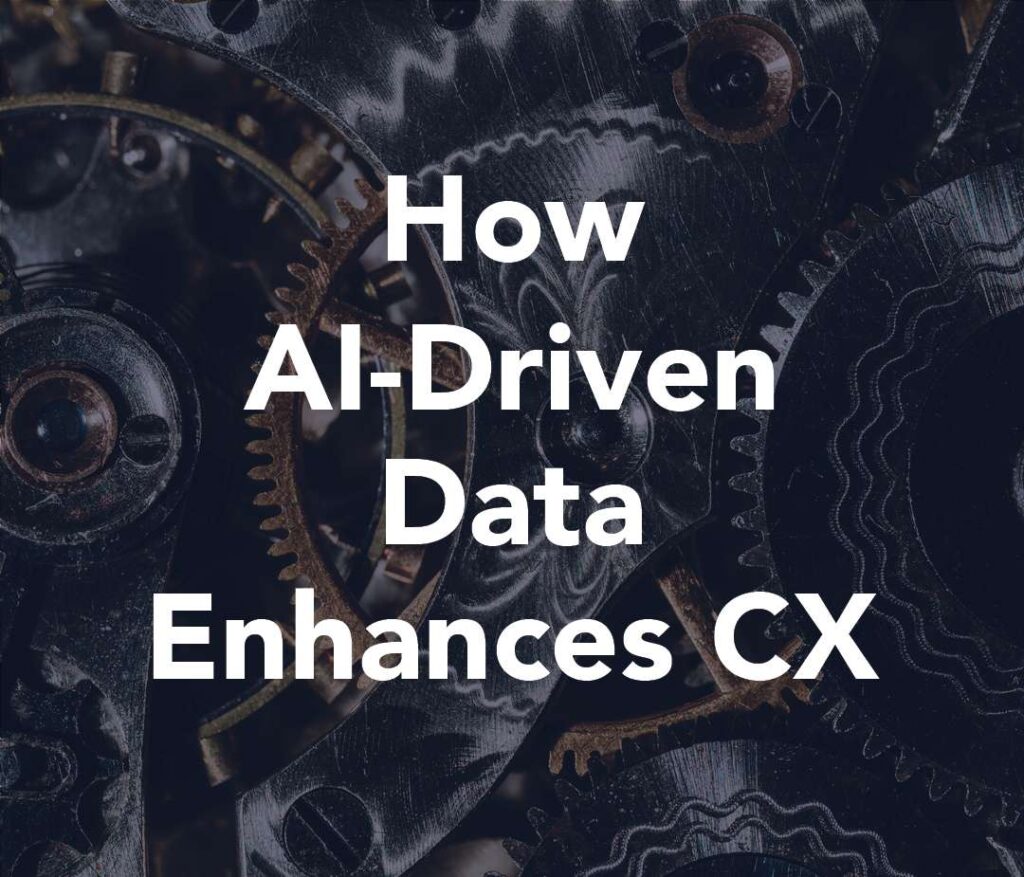 How AI-Driven Data Enhances CX